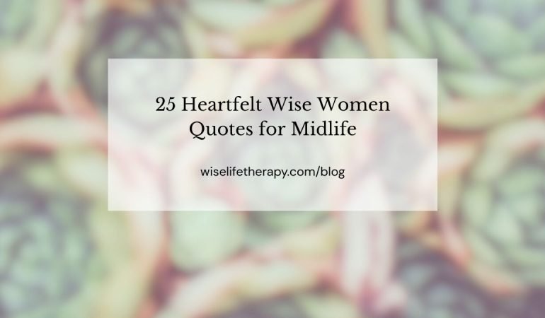 words, 25 heartfelt wise women quotes for midlife, image of artichokes, blog post by Santa Rosa therapist Patty Bechtold at wiselifetherapy.com