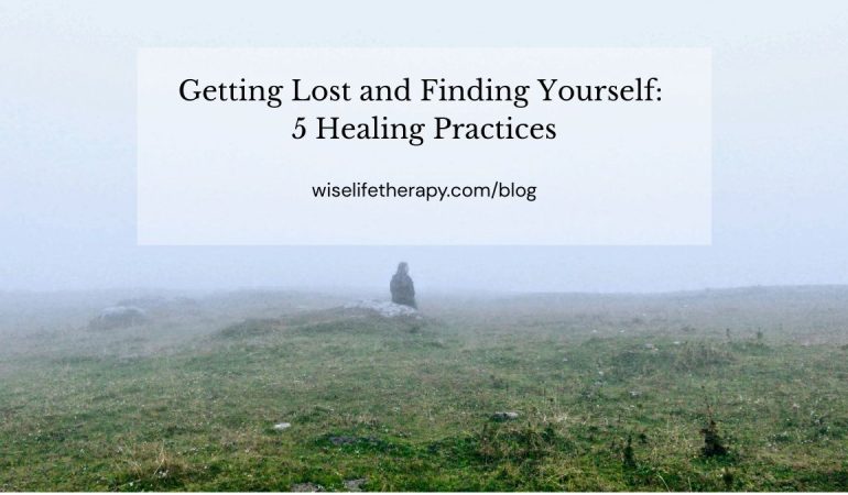 woman looking out at sea, words Getting Lost and Finding Yourself 5 Healing Practices. Blog by Santa Rosa therapist Patty Bechtold at wiselifetherapy.com